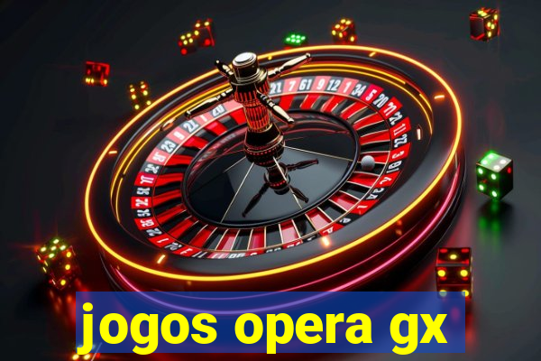 jogos opera gx